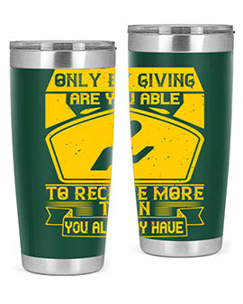 Only by giving are you able to receive more than you already have Style 38#- volunteer- Tumbler