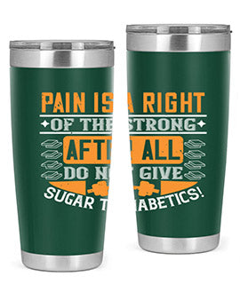 Pain is a right of the strong After all do not give sugar to diabetics Style 14#- diabetes- Tumbler
