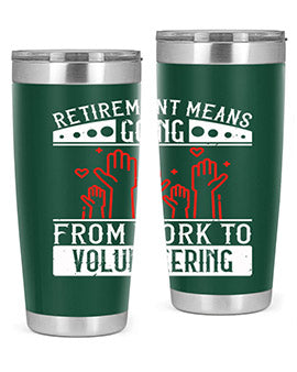 Retirement Means Going From Work To Volunteering Style 31#- volunteer- Tumbler