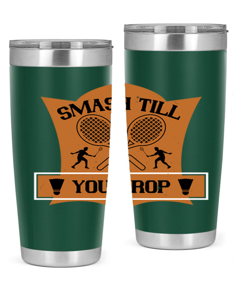 SMASH till you drop 1864#- badminton- Tumbler