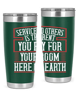 Service to others is the rent you pay for your room here on Earth Style 30#- volunteer- Tumbler
