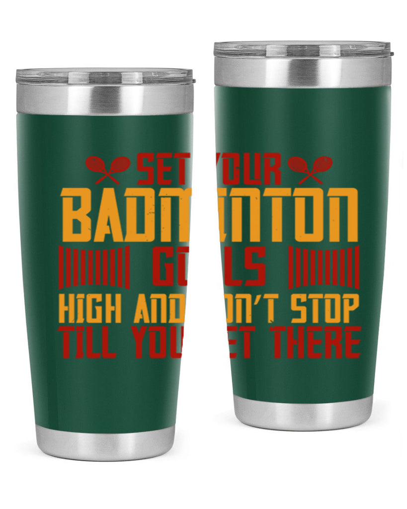 Set your badminton goals high and don’t stop till you get there 1873#- badminton- Tumbler