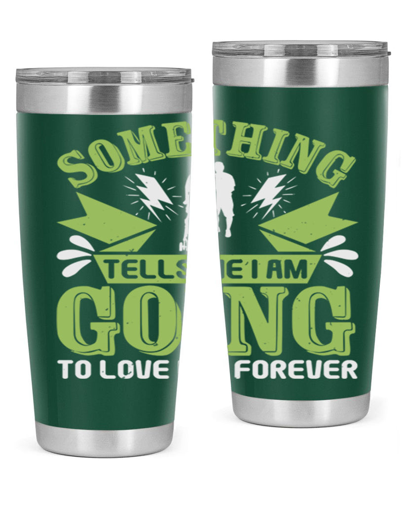 Something tells me I am going to love him forever Style 171#- baby- tumbler