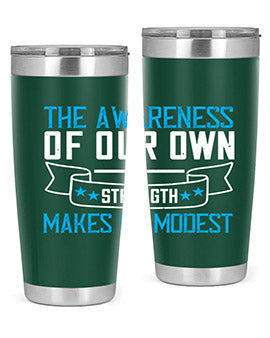 The awareness of our own strength makes us modest Style 27#- self awareness- Tumbler