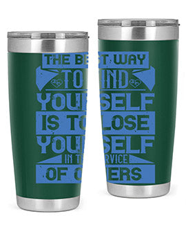 The best way to find yourself is to lose yourself in the service of others Style 25#- volunteer- Tumbler