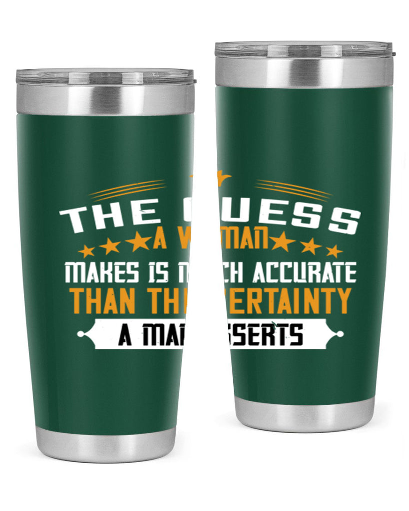 The guess a woman makes is much accurate than the certainty a man asserts Style 33#- womens day- Tumbler