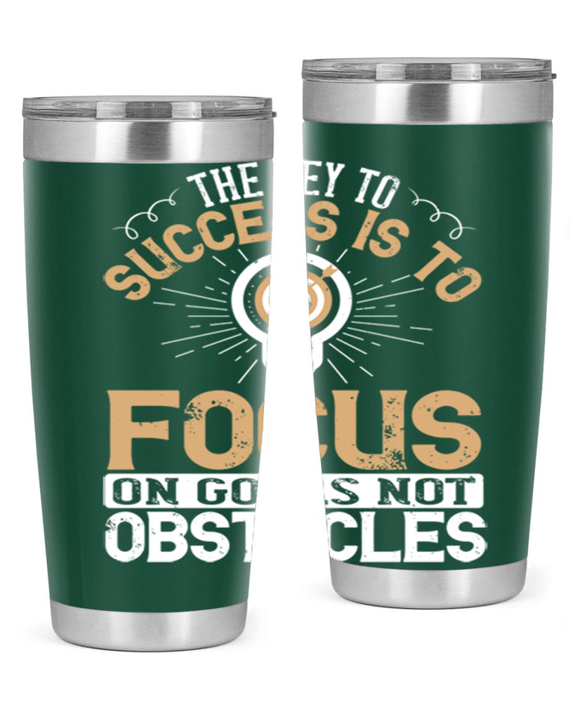 The key to success is to focus on goals not obstacles Style 18#- motivation- Tumbler