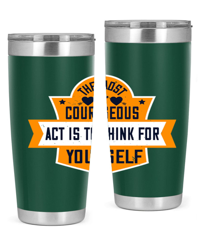 The most courageous act is to think for yourself Style 29#- womens day- Tumbler