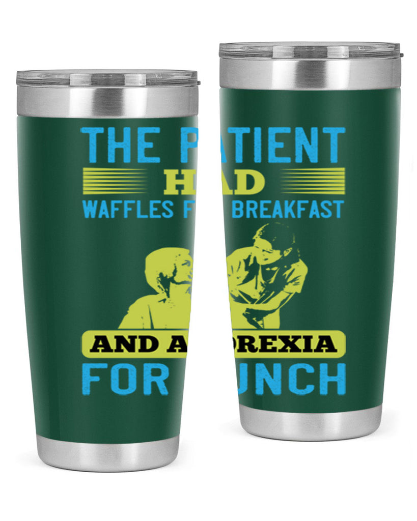 The patient had waffles for breakfast and anorexia for lunch Style 18#- medical- tumbler