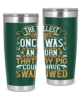 The tallest oak tree once was an acorn that any pig could have swallowed Style 19#- pig- Tumbler