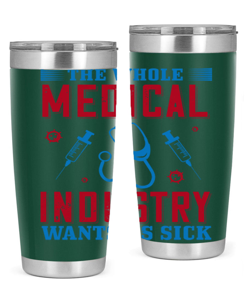 The whole medical industry wants us sick Style 14#- medical- tumbler
