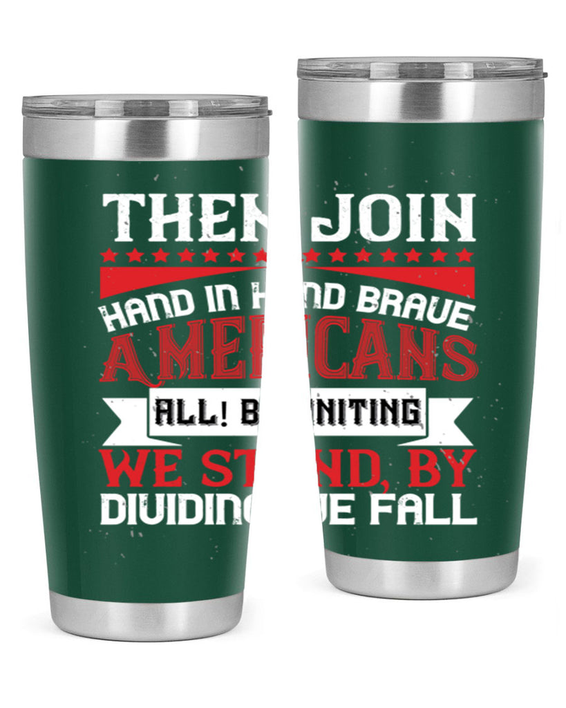 Then join hand in hand brave Americans all By uniting we stand by dividing we fall Style 193#- Fourt Of July- Tumbler