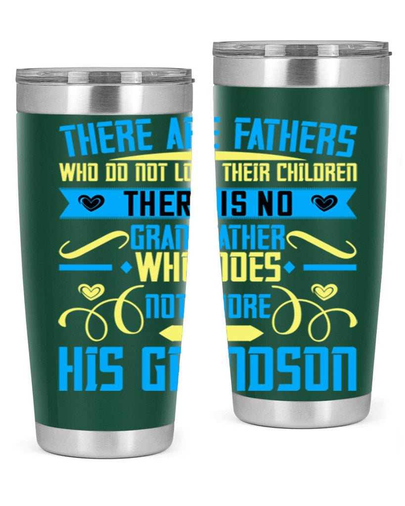 There are fathers who do not love their children 64#- grandpa - papa- Tumbler