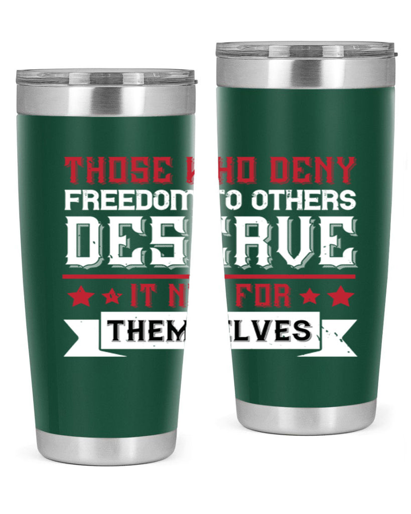 Those who deny freedom to others deserve it not for themselves Style 194#- Fourt Of July- Tumbler