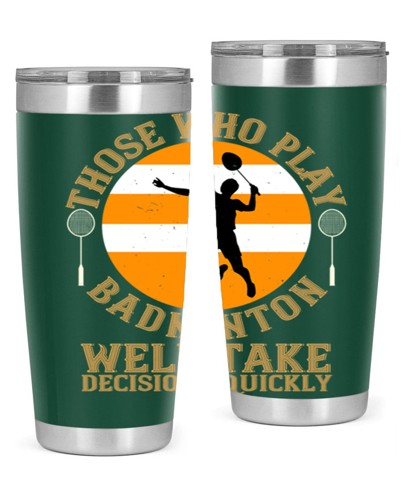 Those who play badminton well take decisions quickly 1802#- badminton- Tumbler