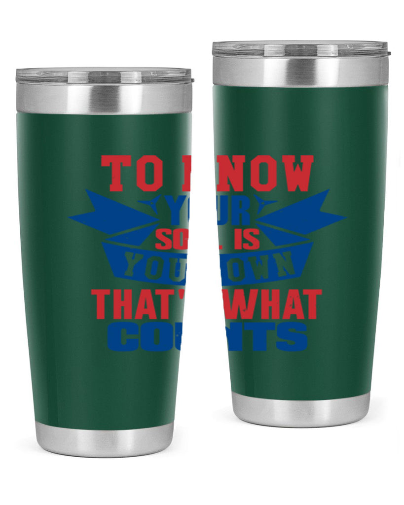 To know your soul is your own Style 49#- Fourt Of July- Tumbler