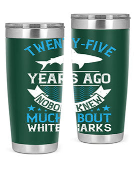 Twentyfive years ago nobody knew much about white sharks Style 10#- shark  fish- Tumbler