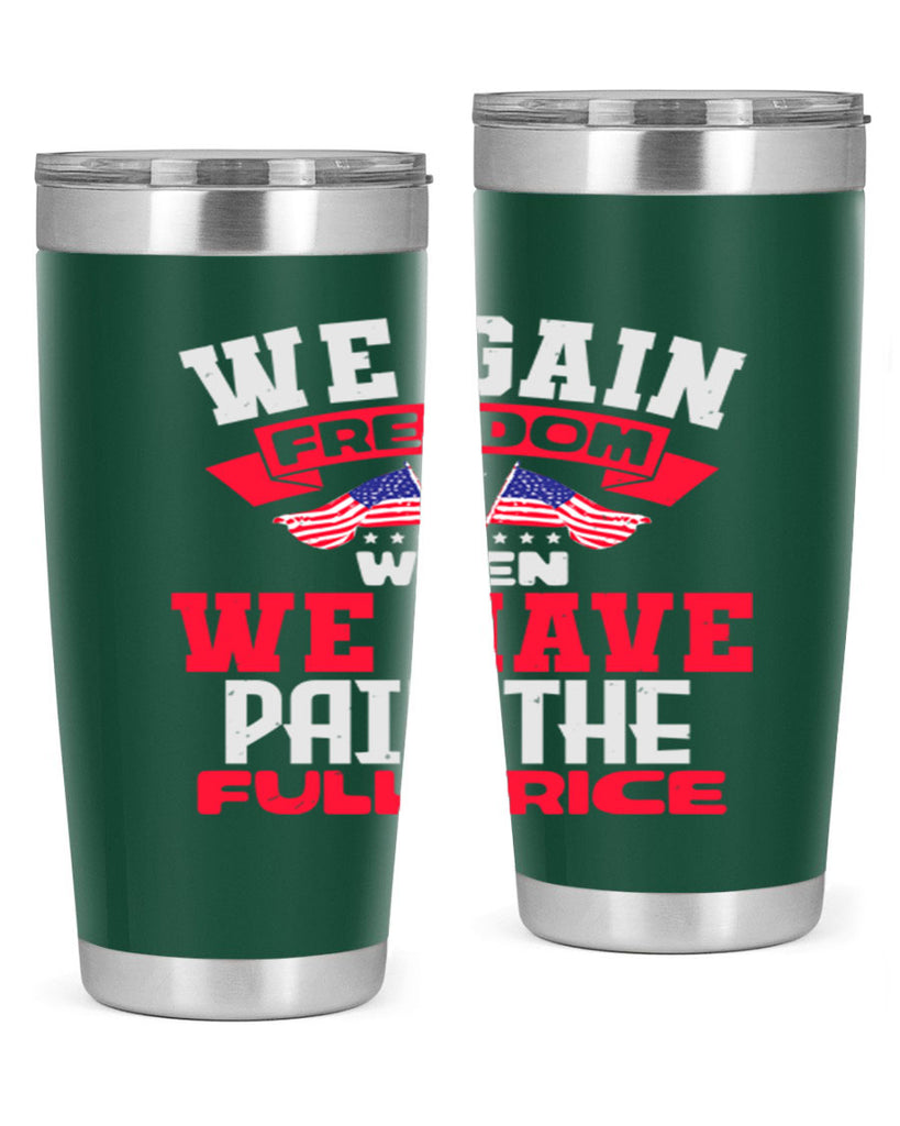 We gain freedom when we have Style 53#- Fourt Of July- Tumbler