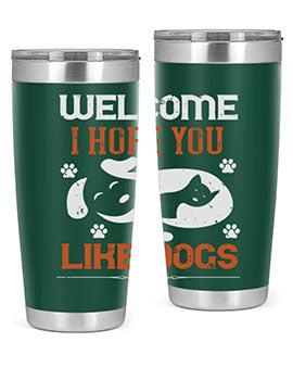 Welcome I Hope You Like Dogs Style 143#- dog- Tumbler