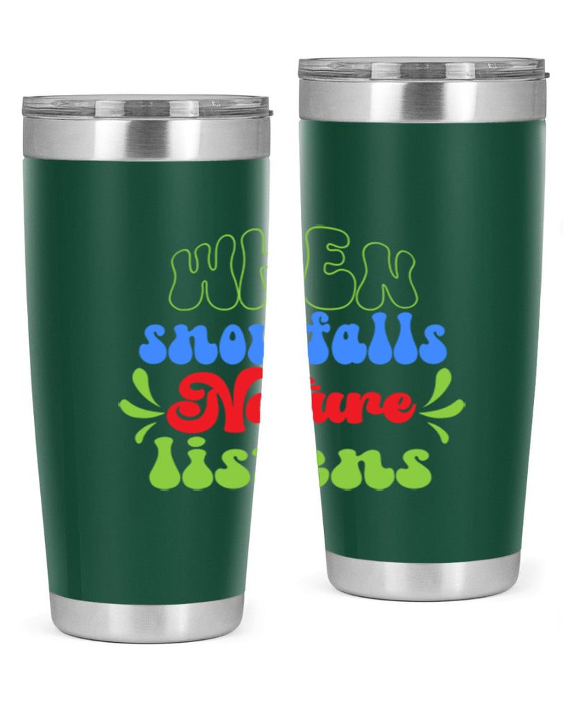 When snow falls nature listens 480#- winter- Tumbler