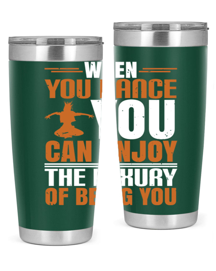 When you dance you can enjoy the luxury of being you 43#- dance- Tumbler