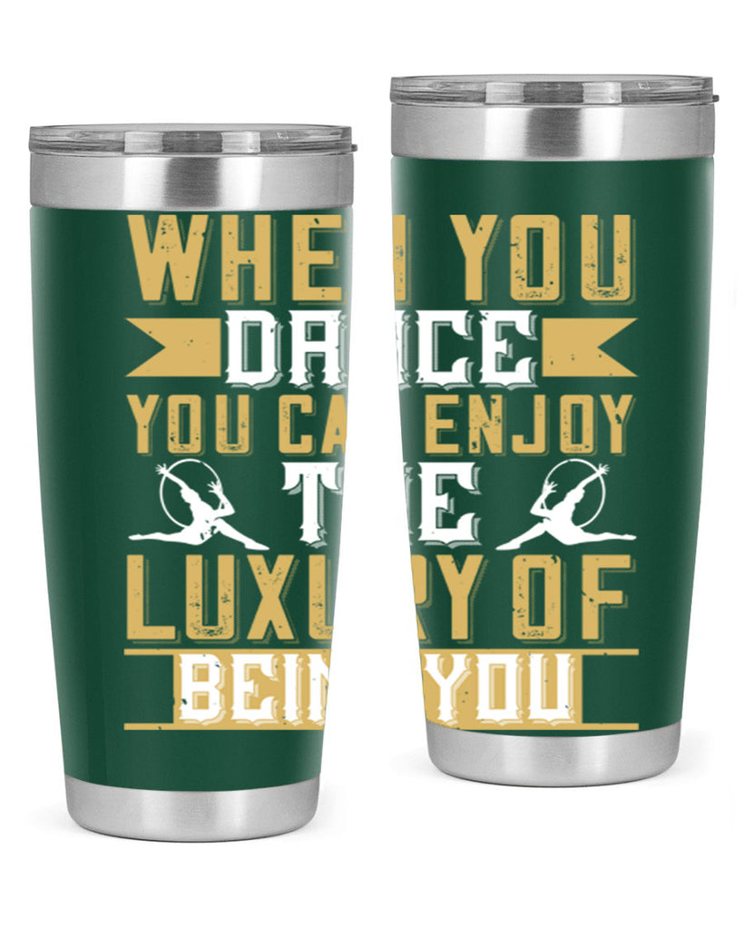 When you dance you can enjoy the luxury of being you44#- dance- Tumbler