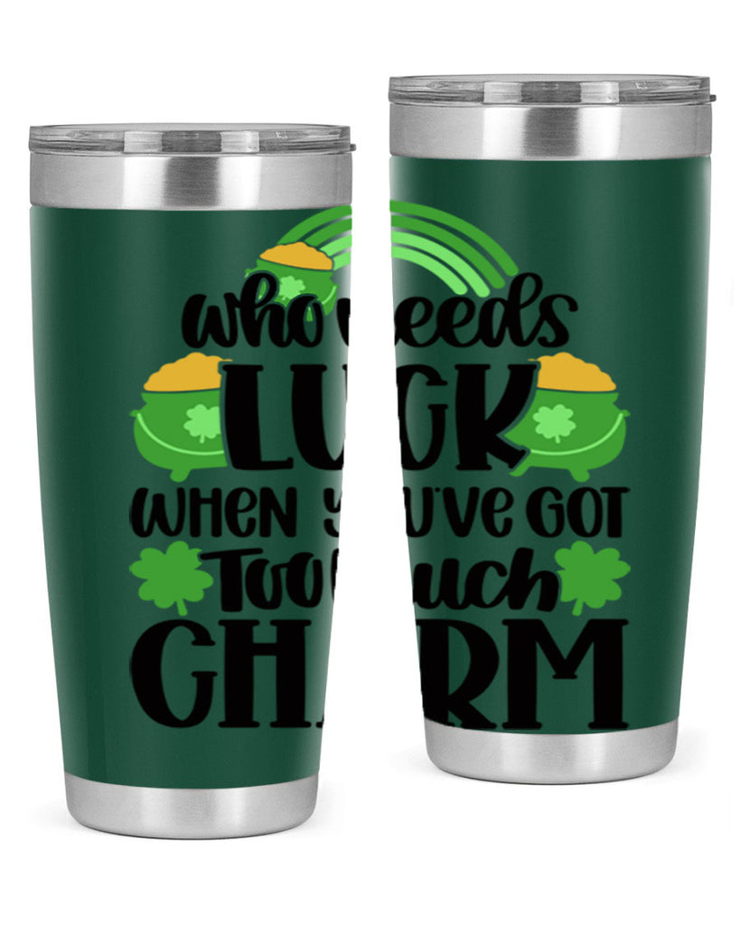 Who Needs Lucy Whem Youve Got Too Much Charm Style 13#- St Patricks Day- Tumbler