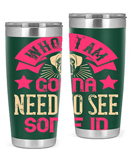 Whoa I’m Gonna Need To See Some ID Style 8#- dog- Tumbler