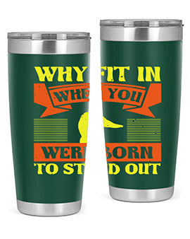 Why Fit In When You Were Born to Stand Out Style 7#- duck- Tumbler