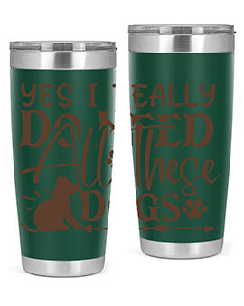 Yes I Really Do Need All These Dogs Style 56#- dog- Tumbler