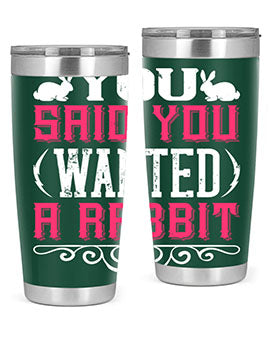 You Said You Wanted A Rabbit Style 5#- dog- Tumbler