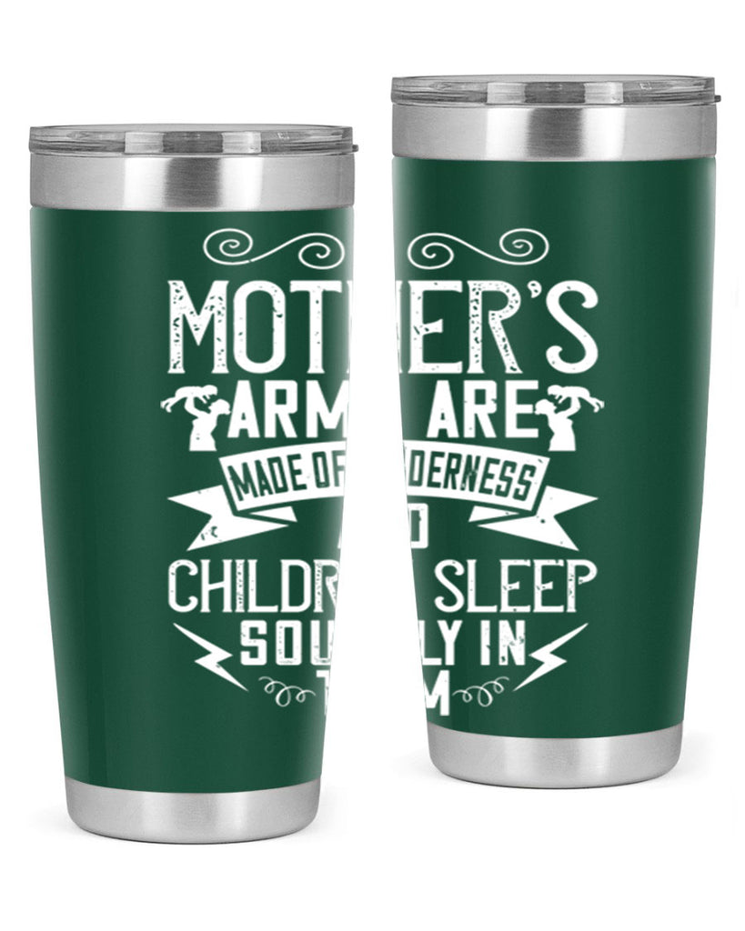 a mother’s arms are made of tenderness and children sleep soundly in them 236#- mom- Tumbler