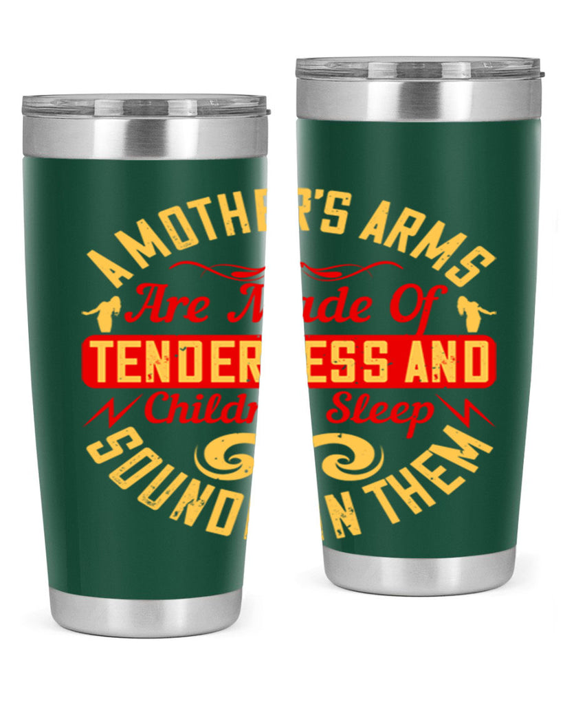 a mother’s arms are made of tenderness and children sleep soundly in them 28#- Parents Day- Tumbler