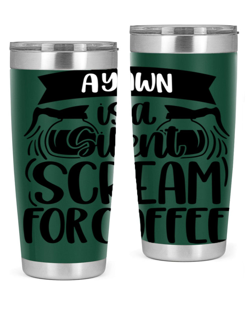 a yawn is a silent scream 190#- coffee- Tumbler