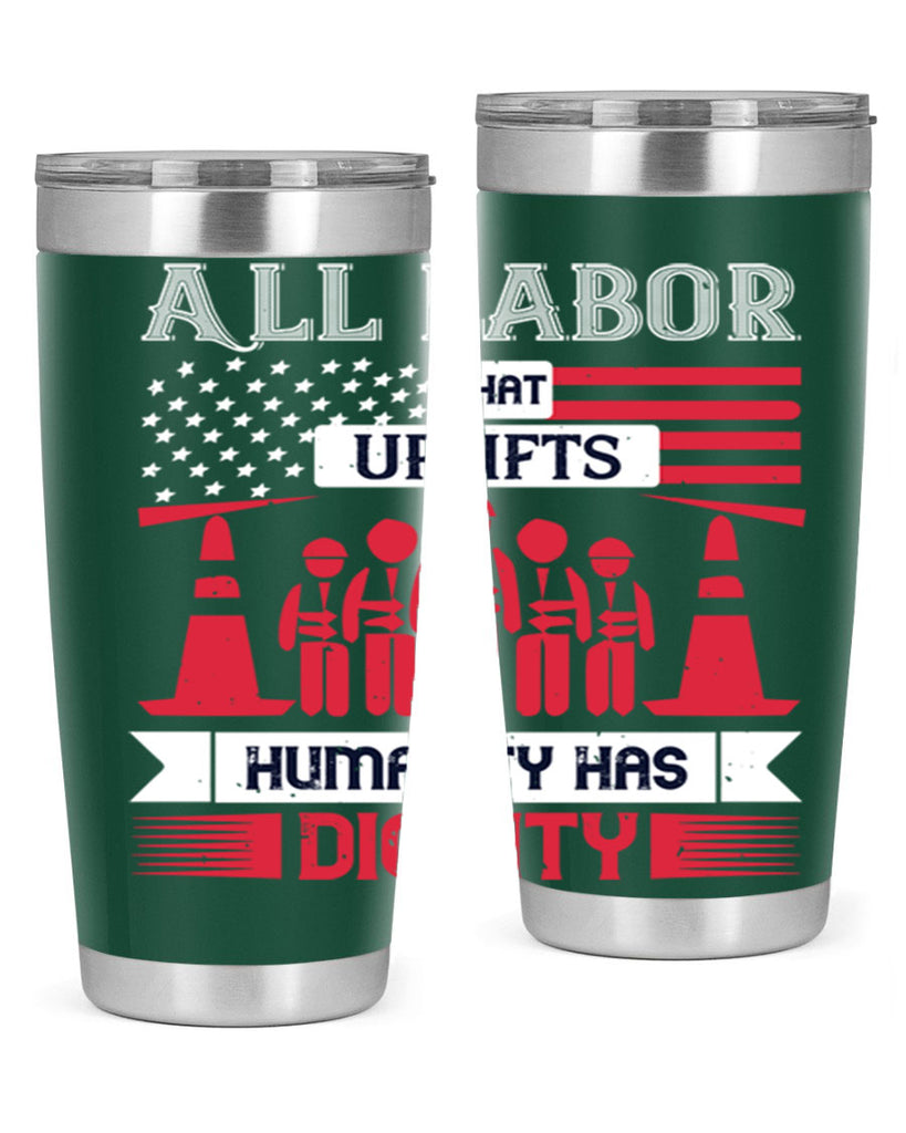 all labor that uplifts humanity has dignity 46#- labor day- Tumbler