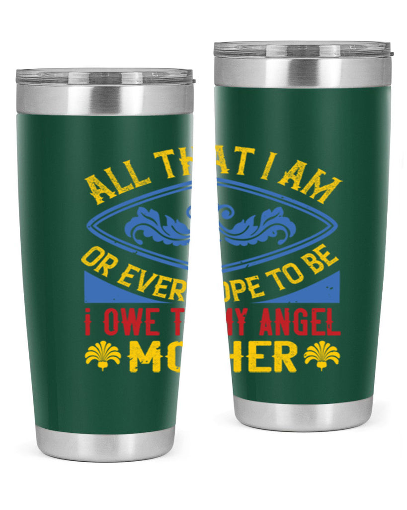 all that i am or ever hope to be i owe to my angel mother 221#- mom- Tumbler