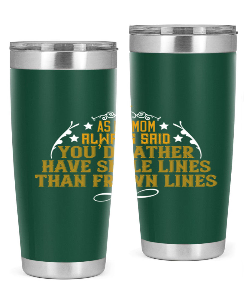 as my mom always said ‘you’d rather 217#- mom- Tumbler