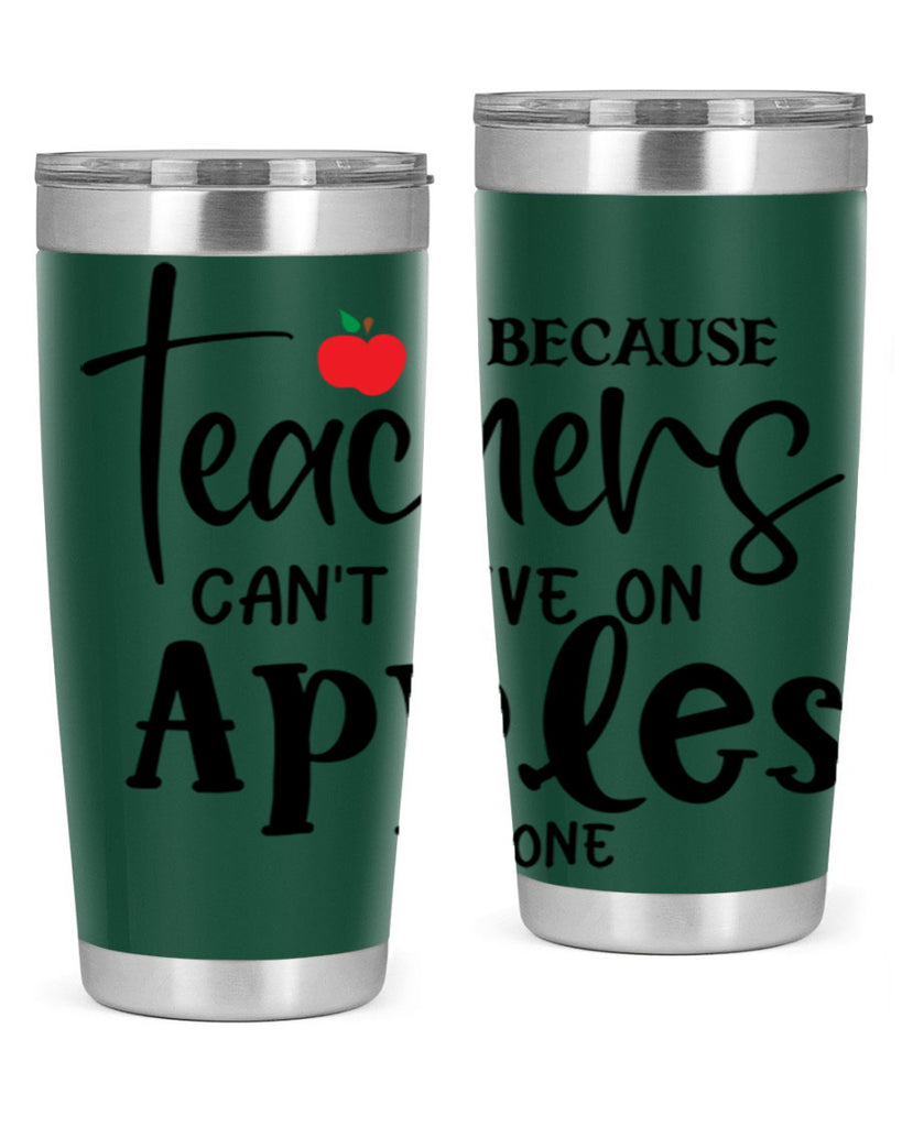 because teachers cant live on apples alone Style 190#- teacher- tumbler