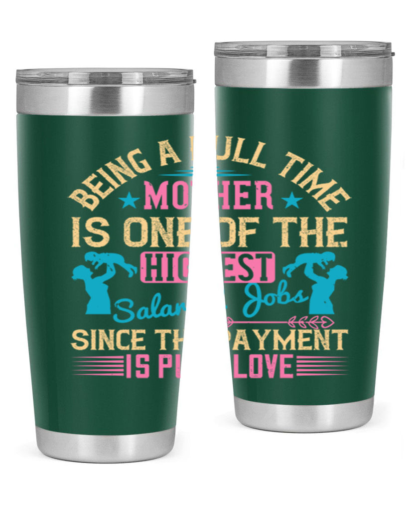 being a fulltime mother is one of the highest salaried jobs since the payment is pure love 212#- mom- Tumbler