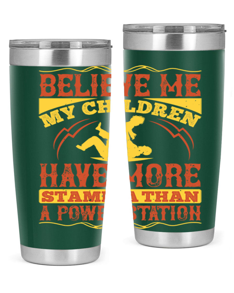 believe me my children have more stamina than a power station 3#- Parents Day- Tumbler