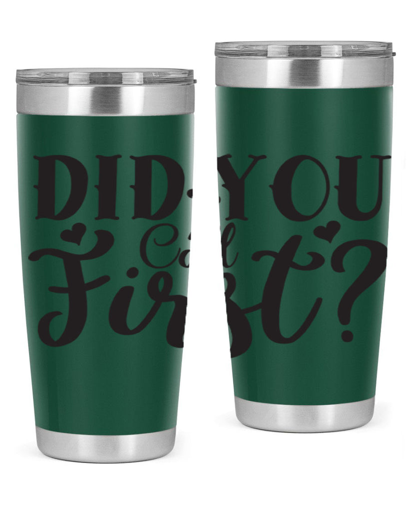 did you call first 76#- home- Tumbler