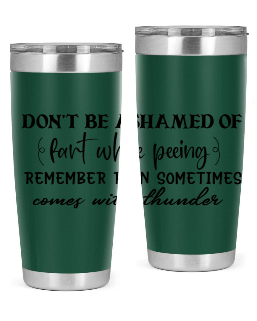 dont be ashamed of fart while peeing remember rain sometimes comes with thunder 84#- bathroom- Tumbler