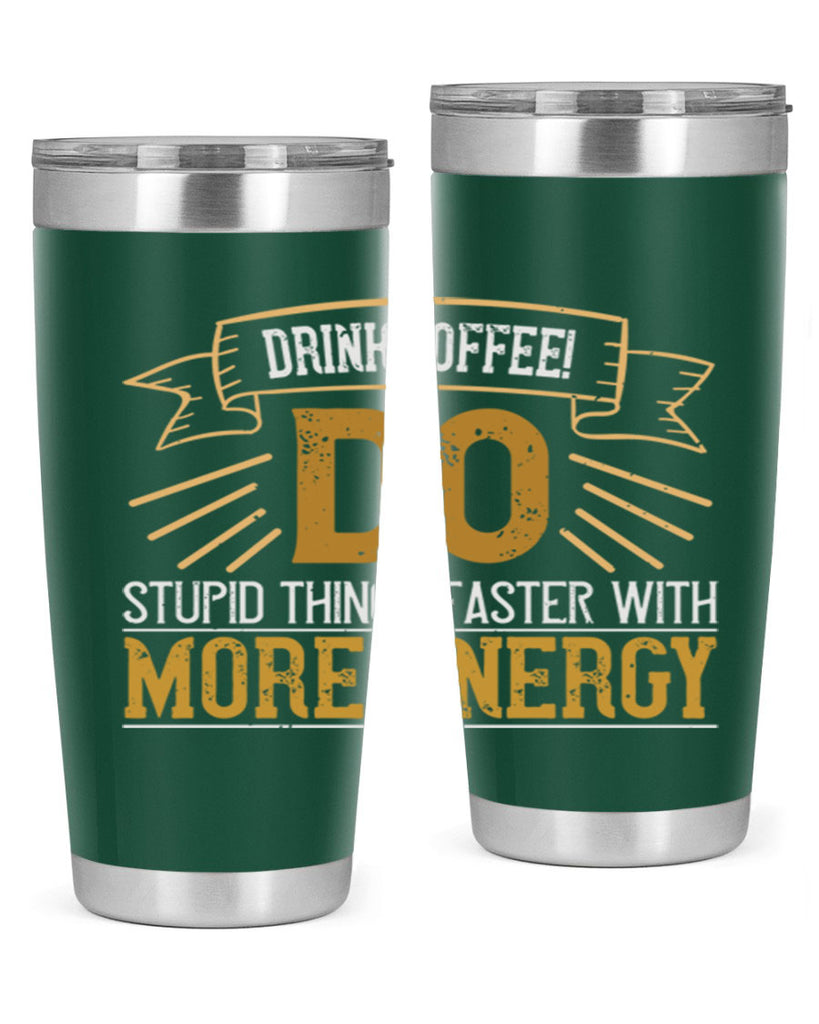 drink coffee do stupid things faster with more energy 268#- coffee- Tumbler