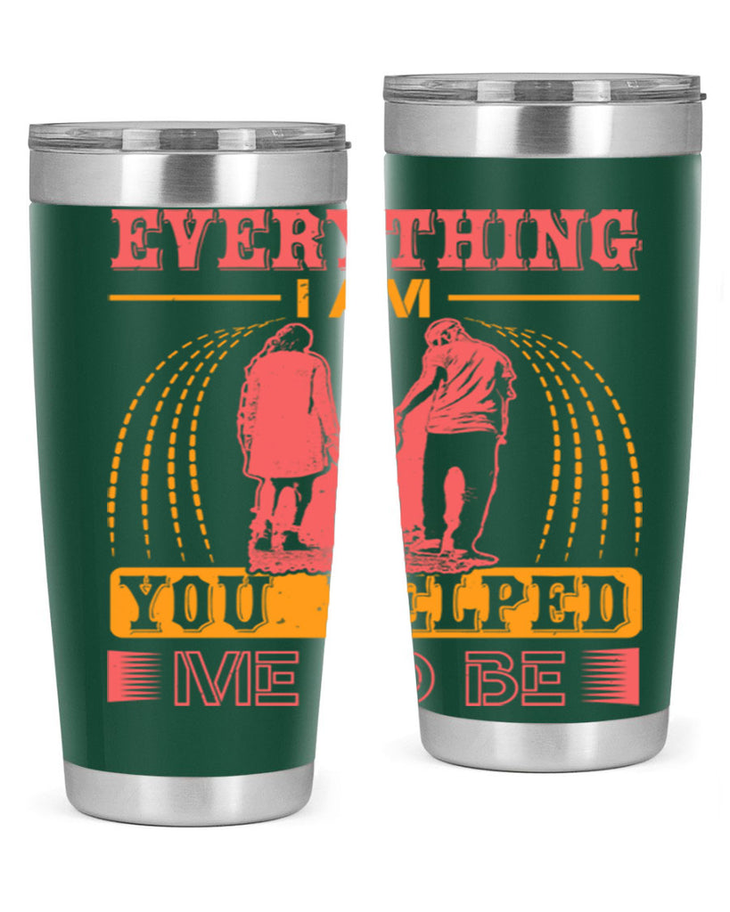 everything i am you helped me to be 87#- mothers day- Tumbler