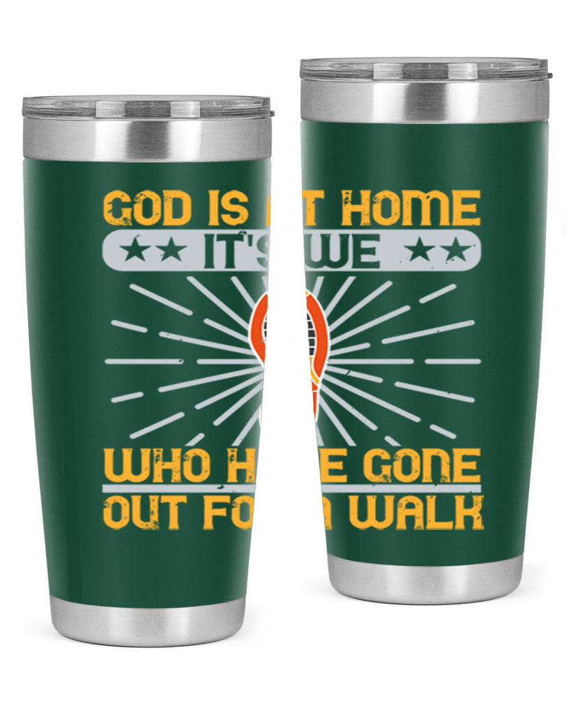 god is at home its we who have gone out for a walk 85#- walking- Tumbler