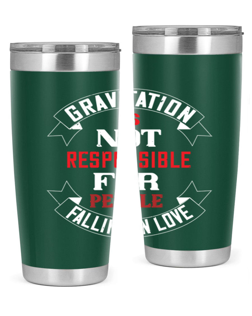 gravitation is not responsible 61#- valentines day- Tumbler