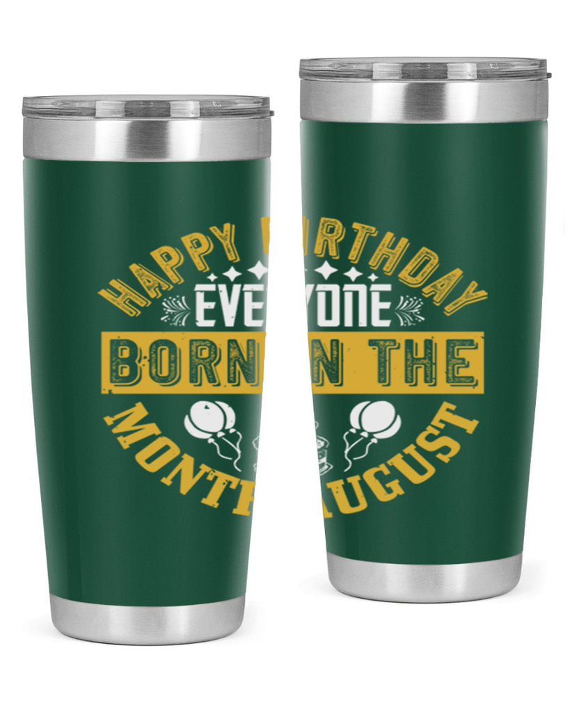 happy birthday everyone born in the month august Style 101#- birthday- tumbler
