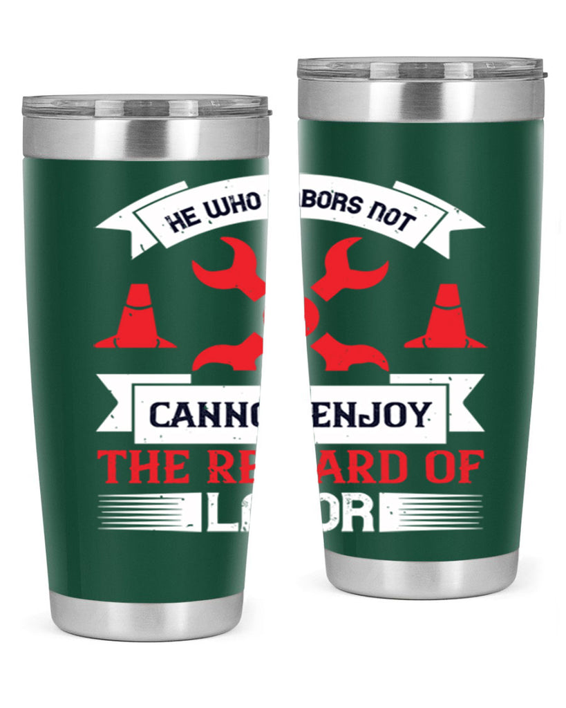 he who labors not cannot enjoy the reward of labor 38#- labor day- Tumbler