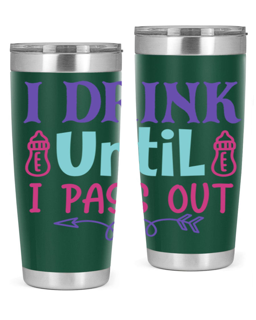 i drink until i pass out Style 257#- baby- tumbler
