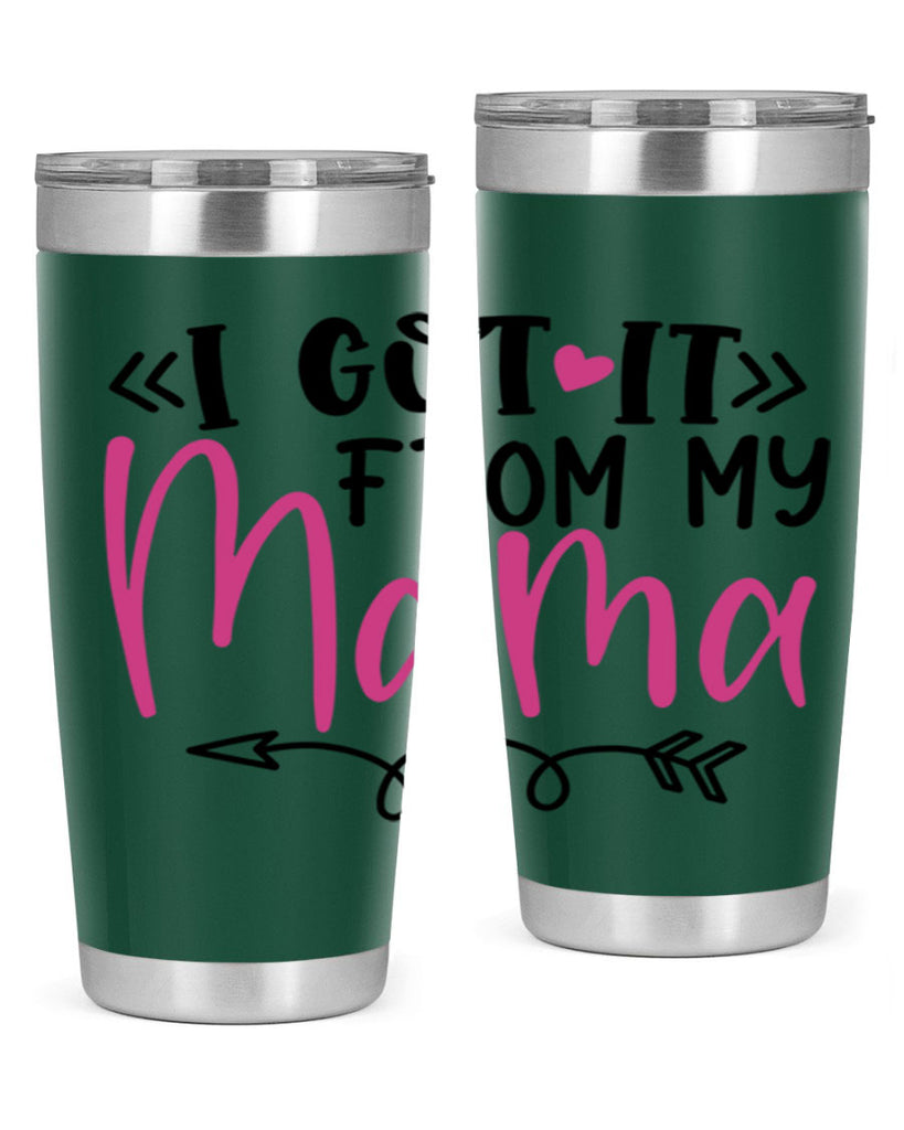 i got it from my mama Style 253#- baby- tumbler